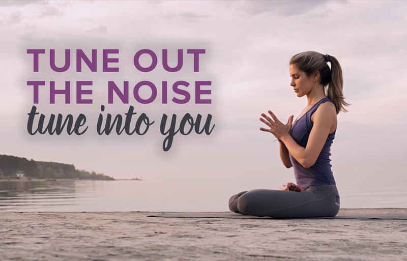 Tune Out The Noise And Tune Into Yourself Yoga Blog Fitness Health 